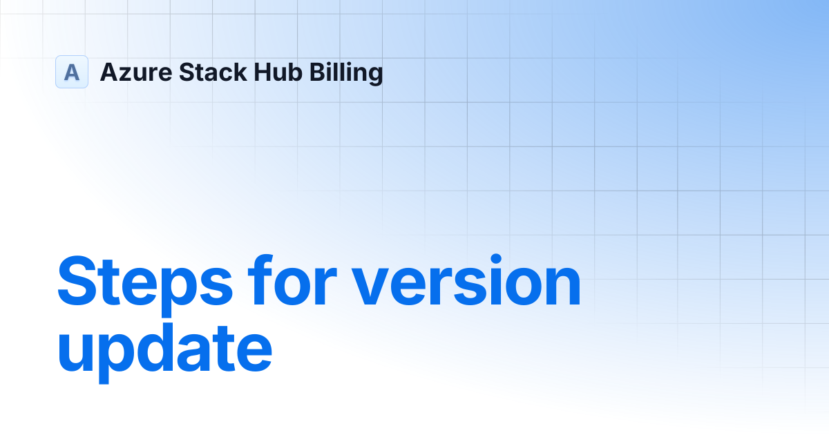 Steps for version update | 2004 | Azure Stack Hub Billing