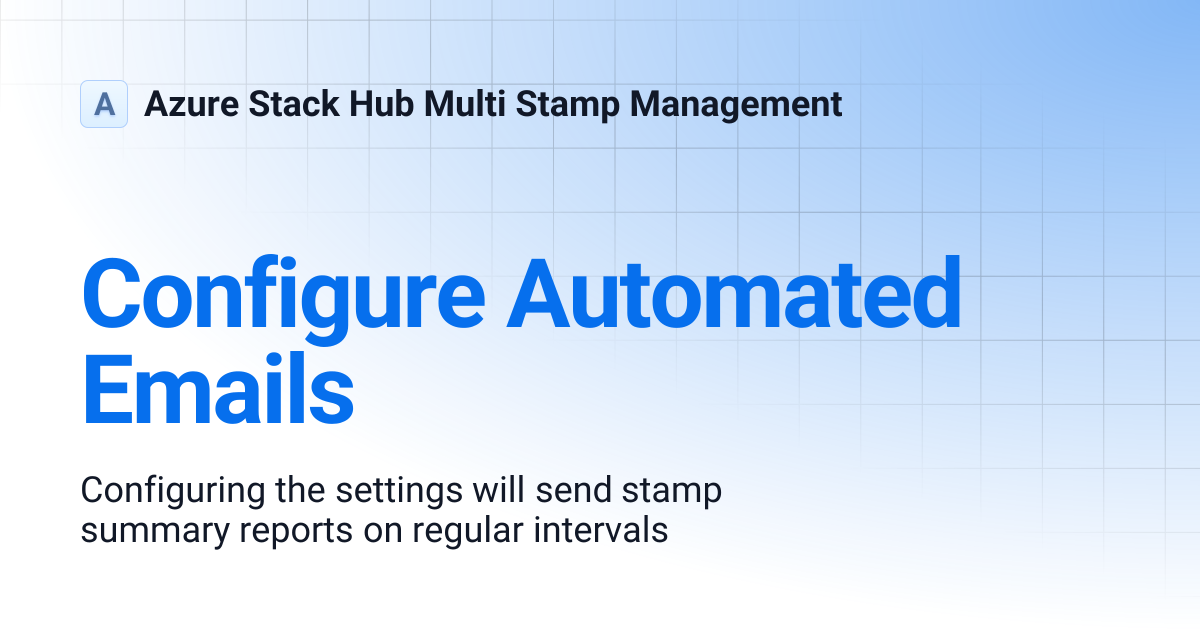 Configure Automated Emails | Azure Stack Hub Multi Stamp Management