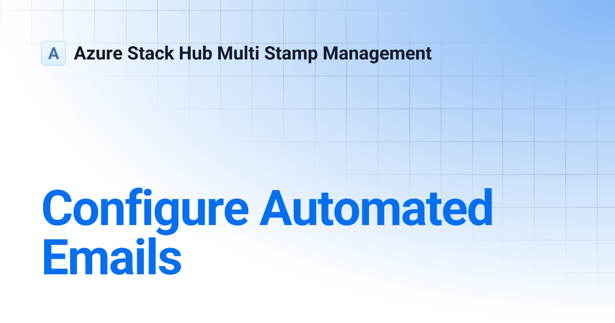 Configure Automated Emails | Azure Stack Hub Multi Stamp Management
